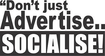 Just Socialise! Ad Advantage says: Don't just advertise, socialise! Social Media could be the breath of life and fun your business needs!